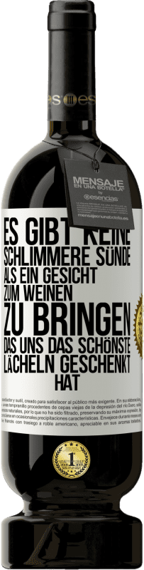 49,95 € Kostenloser Versand | Rotwein Premium Ausgabe MBS® Reserve Es gibt keine schlimmere Sünde, als ein Gesicht zum Weinen zu bringen, das uns das schönste Lächeln geschenkt hat Weißes Etikett. Anpassbares Etikett Reserve 12 Monate Ernte 2015 Tempranillo