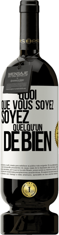 49,95 € Envoi gratuit | Vin rouge Édition Premium MBS® Réserve Quoi que vous soyez, soyez quelqu'un de bien Étiquette Blanche. Étiquette personnalisable Réserve 12 Mois Récolte 2015 Tempranillo