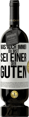 49,95 € Kostenloser Versand | Rotwein Premium Ausgabe MBS® Reserve Was auch immer du bist, sei einer der Guten Weißes Etikett. Anpassbares Etikett Reserve 12 Monate Ernte 2014 Tempranillo