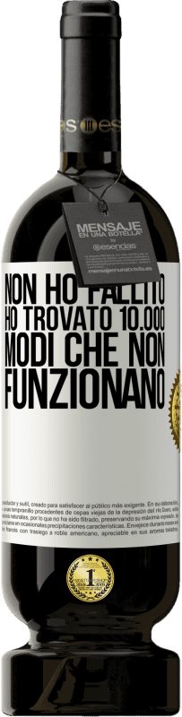 49,95 € Spedizione Gratuita | Vino rosso Edizione Premium MBS® Riserva Non ho fallito Ho trovato 10.000 modi che non funzionano Etichetta Bianca. Etichetta personalizzabile Riserva 12 Mesi Raccogliere 2015 Tempranillo