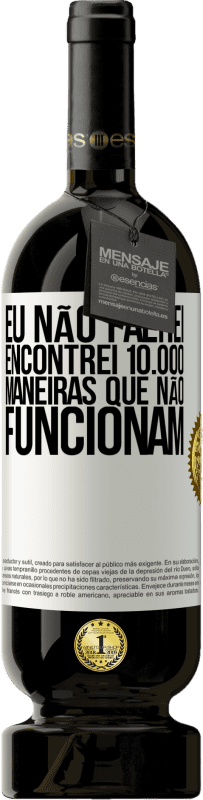 49,95 € Envio grátis | Vinho tinto Edição Premium MBS® Reserva Eu não falhei. Encontrei 10.000 maneiras que não funcionam Etiqueta Branca. Etiqueta personalizável Reserva 12 Meses Colheita 2015 Tempranillo