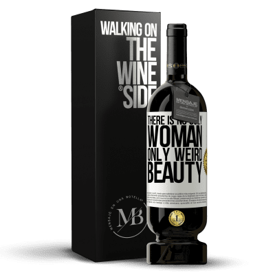 «There is no ugly woman, only weird beauty» Premium Edition MBS® Reserve