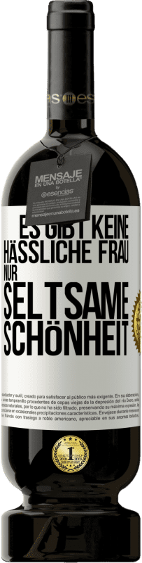 49,95 € Kostenloser Versand | Rotwein Premium Ausgabe MBS® Reserve Es gibt keine hässliche Frau, nur seltsame Schönheit Weißes Etikett. Anpassbares Etikett Reserve 12 Monate Ernte 2015 Tempranillo