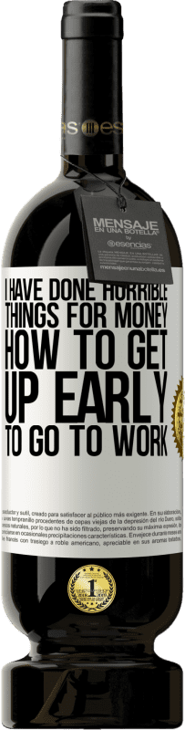 49,95 € 免费送货 | 红酒 高级版 MBS® 预订 我为金钱做了可怕的事情。如何早起上班 白标. 可自定义的标签 预订 12 个月 收成 2016 Tempranillo