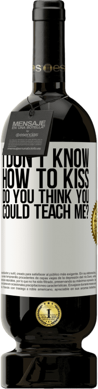 49,95 € 免费送货 | 红酒 高级版 MBS® 预订 我不知道如何接吻，你认为你可以教我吗？ 白标. 可自定义的标签 预订 12 个月 收成 2016 Tempranillo