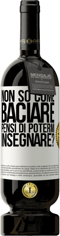 49,95 € Spedizione Gratuita | Vino rosso Edizione Premium MBS® Riserva Non so come baciare, pensi di potermi insegnare? Etichetta Bianca. Etichetta personalizzabile Riserva 12 Mesi Raccogliere 2015 Tempranillo