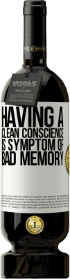 49,95 € Free Shipping | Red Wine Premium Edition MBS® Reserve Having a clean conscience is symptom of bad memory White Label. Customizable label Reserve 12 Months Harvest 2015 Tempranillo