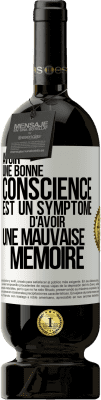 49,95 € Envoi gratuit | Vin rouge Édition Premium MBS® Réserve Avoir une bonne conscience est un symptôme d'avoir une mauvaise mémoire Étiquette Blanche. Étiquette personnalisable Réserve 12 Mois Récolte 2014 Tempranillo