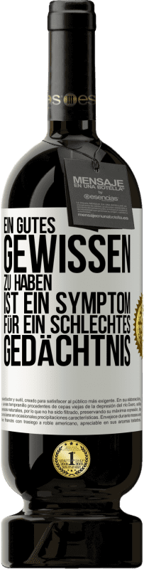 49,95 € Kostenloser Versand | Rotwein Premium Ausgabe MBS® Reserve Ein gutes Gewissen zu haben ist ein Symptom für ein schlechtes Gedächtnis Weißes Etikett. Anpassbares Etikett Reserve 12 Monate Ernte 2015 Tempranillo