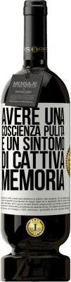 49,95 € Spedizione Gratuita | Vino rosso Edizione Premium MBS® Riserva Avere una coscienza pulita è un sintomo di cattiva memoria Etichetta Bianca. Etichetta personalizzabile Riserva 12 Mesi Raccogliere 2015 Tempranillo