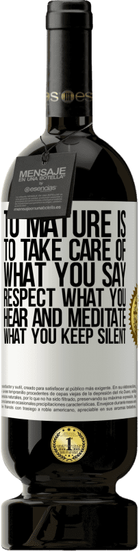 49,95 € 送料無料 | 赤ワイン プレミアム版 MBS® 予約する 成熟するということは、あなたが言うことを大事にし、聞くことを尊重し、沈黙することを黙想することです ホワイトラベル. カスタマイズ可能なラベル 予約する 12 月 収穫 2016 Tempranillo
