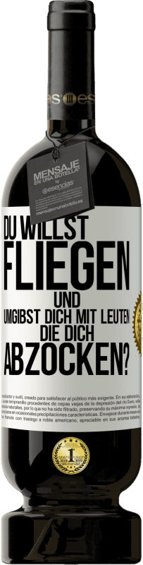 49,95 € Kostenloser Versand | Rotwein Premium Ausgabe MBS® Reserve Du willst fliegen und umgibst dich mit Leuten, die dich abzocken? Weißes Etikett. Anpassbares Etikett Reserve 12 Monate Ernte 2015 Tempranillo