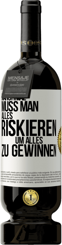 49,95 € Kostenloser Versand | Rotwein Premium Ausgabe MBS® Reserve Manchmal muss man alles riskieren, um alles zu gewinnen Weißes Etikett. Anpassbares Etikett Reserve 12 Monate Ernte 2015 Tempranillo