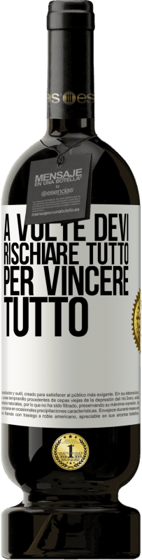 49,95 € Spedizione Gratuita | Vino rosso Edizione Premium MBS® Riserva A volte devi rischiare tutto per vincere tutto Etichetta Bianca. Etichetta personalizzabile Riserva 12 Mesi Raccogliere 2015 Tempranillo