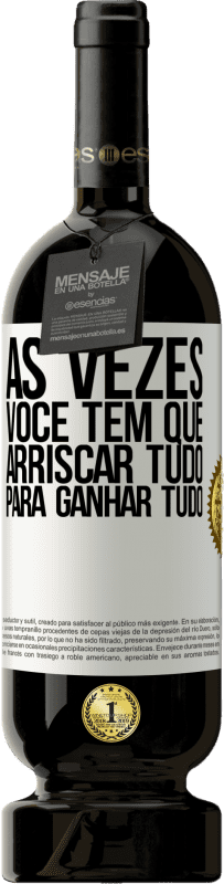 49,95 € Envio grátis | Vinho tinto Edição Premium MBS® Reserva Às vezes você tem que arriscar tudo para ganhar tudo Etiqueta Branca. Etiqueta personalizável Reserva 12 Meses Colheita 2015 Tempranillo