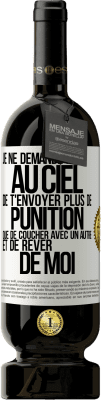 49,95 € Envoi gratuit | Vin rouge Édition Premium MBS® Réserve Je ne demande pas au ciel de t'envoyer plus de punition que de coucher avec un autre et de rêver de moi Étiquette Blanche. Étiquette personnalisable Réserve 12 Mois Récolte 2015 Tempranillo