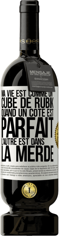 49,95 € Envoi gratuit | Vin rouge Édition Premium MBS® Réserve Ma vie est comme un cube de Rubik. Quand un côté est parfait, l'autre est dans la merde Étiquette Blanche. Étiquette personnalisable Réserve 12 Mois Récolte 2015 Tempranillo