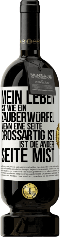 49,95 € Kostenloser Versand | Rotwein Premium Ausgabe MBS® Reserve Mein Leben ist wie ein Zauberwürfel. Wenn eine Seite großartig ist, ist die andere Seite Mist Weißes Etikett. Anpassbares Etikett Reserve 12 Monate Ernte 2015 Tempranillo