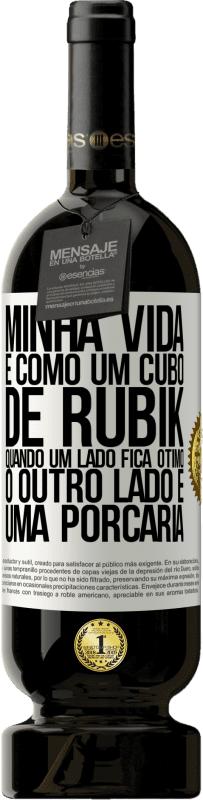 49,95 € Envio grátis | Vinho tinto Edição Premium MBS® Reserva Minha vida é como um cubo de rubik. Quando um lado fica ótimo, o outro lado é uma porcaria Etiqueta Branca. Etiqueta personalizável Reserva 12 Meses Colheita 2015 Tempranillo