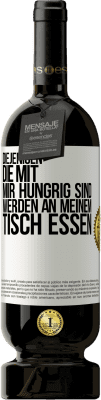 49,95 € Kostenloser Versand | Rotwein Premium Ausgabe MBS® Reserve Diejenigen, die mit mir hungrig sind, werden an meinem Tisch essen Weißes Etikett. Anpassbares Etikett Reserve 12 Monate Ernte 2015 Tempranillo