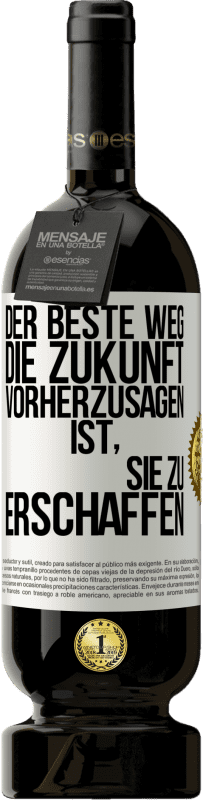 49,95 € Kostenloser Versand | Rotwein Premium Ausgabe MBS® Reserve Der beste Weg, die Zukunft vorherzusagen, ist, sie zu erschaffen Weißes Etikett. Anpassbares Etikett Reserve 12 Monate Ernte 2015 Tempranillo