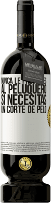 49,95 € Envío gratis | Vino Tinto Edición Premium MBS® Reserva Nunca le preguntes al peluquero si necesitas un corte de pelo Etiqueta Blanca. Etiqueta personalizable Reserva 12 Meses Cosecha 2015 Tempranillo