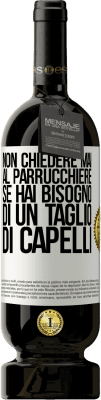 49,95 € Spedizione Gratuita | Vino rosso Edizione Premium MBS® Riserva Non chiedere mai al parrucchiere se hai bisogno di un taglio di capelli Etichetta Bianca. Etichetta personalizzabile Riserva 12 Mesi Raccogliere 2014 Tempranillo