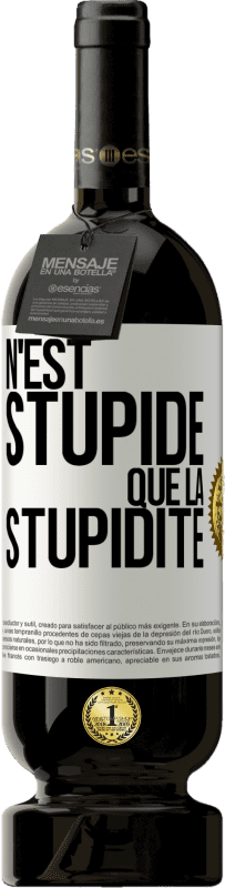 49,95 € Envoi gratuit | Vin rouge Édition Premium MBS® Réserve N'est stupide que la stupidité Étiquette Blanche. Étiquette personnalisable Réserve 12 Mois Récolte 2015 Tempranillo