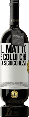 49,95 € Spedizione Gratuita | Vino rosso Edizione Premium MBS® Riserva Il matto è colui che fa sciocchezze Etichetta Bianca. Etichetta personalizzabile Riserva 12 Mesi Raccogliere 2015 Tempranillo