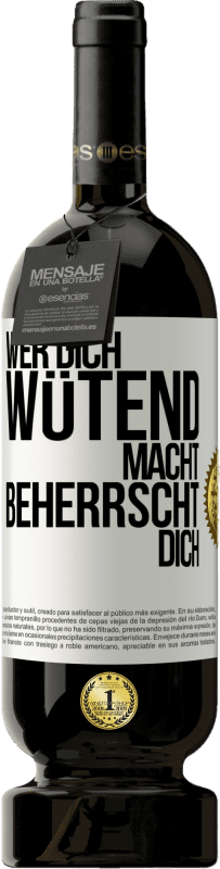 49,95 € Kostenloser Versand | Rotwein Premium Ausgabe MBS® Reserve Wer dich wütend macht, beherrscht dich Weißes Etikett. Anpassbares Etikett Reserve 12 Monate Ernte 2015 Tempranillo