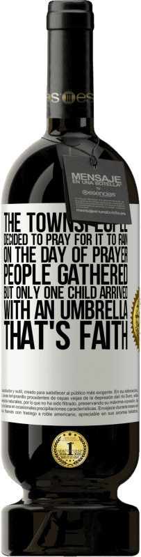49,95 € 送料無料 | 赤ワイン プレミアム版 MBS® 予約する 町の人々は雨が降るように祈ることにしました。祈りの日、人々は集まったが、傘を持って到着したのは一人の子供だけだった。それは信仰です ホワイトラベル. カスタマイズ可能なラベル 予約する 12 月 収穫 2014 Tempranillo