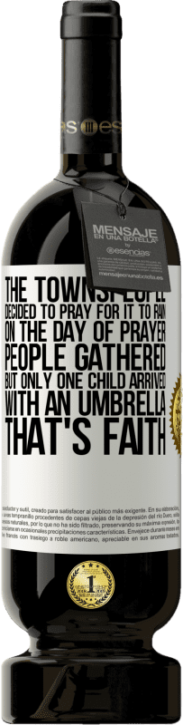 49,95 € Free Shipping | Red Wine Premium Edition MBS® Reserve The townspeople decided to pray for it to rain. On the day of prayer, people gathered, but only one child arrived with an White Label. Customizable label Reserve 12 Months Harvest 2015 Tempranillo