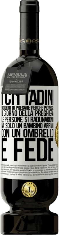 49,95 € Spedizione Gratuita | Vino rosso Edizione Premium MBS® Riserva I cittadini decisero di pregare perché piovesse. Il giorno della preghiera, le persone si radunarono, ma solo un bambino Etichetta Bianca. Etichetta personalizzabile Riserva 12 Mesi Raccogliere 2015 Tempranillo