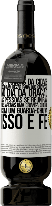 49,95 € Envio grátis | Vinho tinto Edição Premium MBS® Reserva As pessoas da cidade decidiram rezar para que chovesse. No dia da oração, as pessoas se reuniram, mas apenas uma criança Etiqueta Branca. Etiqueta personalizável Reserva 12 Meses Colheita 2015 Tempranillo