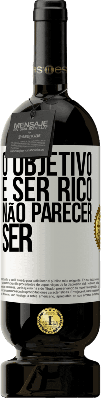 49,95 € Envio grátis | Vinho tinto Edição Premium MBS® Reserva O objetivo é ser rico, não parecer ser Etiqueta Branca. Etiqueta personalizável Reserva 12 Meses Colheita 2015 Tempranillo