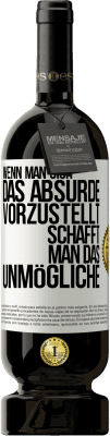 49,95 € Kostenloser Versand | Rotwein Premium Ausgabe MBS® Reserve Wenn man sich das Absurde vorzustellt, schafft man das Unmögliche Weißes Etikett. Anpassbares Etikett Reserve 12 Monate Ernte 2014 Tempranillo