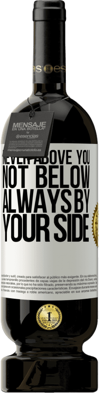 49,95 € 送料無料 | 赤ワイン プレミアム版 MBS® 予約する 決してあなたの上ではなく、下ではありません。いつもそばに ホワイトラベル. カスタマイズ可能なラベル 予約する 12 月 収穫 2016 Tempranillo