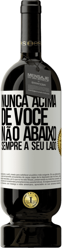 49,95 € Envio grátis | Vinho tinto Edição Premium MBS® Reserva Nunca acima de você, não abaixo. Sempre a seu lado Etiqueta Branca. Etiqueta personalizável Reserva 12 Meses Colheita 2015 Tempranillo