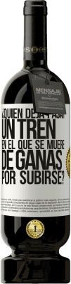 49,95 € Envío gratis | Vino Tinto Edición Premium MBS® Reserva ¿Quién deja pasar un tren en el que se muere de ganas por subirse? Etiqueta Blanca. Etiqueta personalizable Reserva 12 Meses Cosecha 2014 Tempranillo