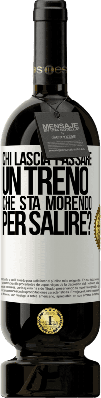 49,95 € Spedizione Gratuita | Vino rosso Edizione Premium MBS® Riserva chi lascia passare un treno che sta morendo per salire? Etichetta Bianca. Etichetta personalizzabile Riserva 12 Mesi Raccogliere 2015 Tempranillo