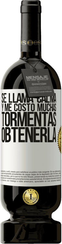 49,95 € Envío gratis | Vino Tinto Edición Premium MBS® Reserva Se llama calma, y me costó muchas tormentas obtenerla Etiqueta Blanca. Etiqueta personalizable Reserva 12 Meses Cosecha 2015 Tempranillo