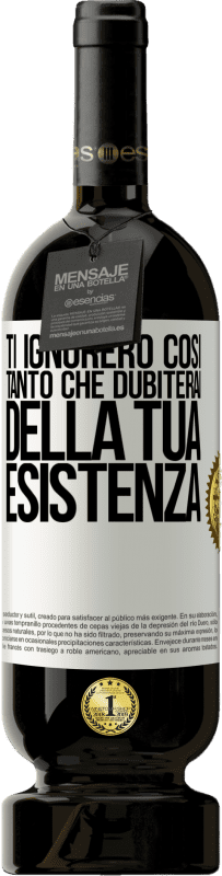 49,95 € Spedizione Gratuita | Vino rosso Edizione Premium MBS® Riserva Ti ignorerò così tanto che dubiterai della tua esistenza Etichetta Bianca. Etichetta personalizzabile Riserva 12 Mesi Raccogliere 2015 Tempranillo