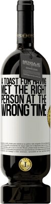 49,95 € Free Shipping | Red Wine Premium Edition MBS® Reserve A toast for having met the right person at the wrong time White Label. Customizable label Reserve 12 Months Harvest 2016 Tempranillo