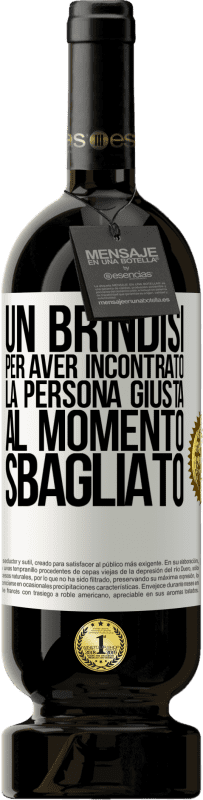 49,95 € Spedizione Gratuita | Vino rosso Edizione Premium MBS® Riserva Un brindisi per aver incontrato la persona giusta al momento sbagliato Etichetta Bianca. Etichetta personalizzabile Riserva 12 Mesi Raccogliere 2015 Tempranillo