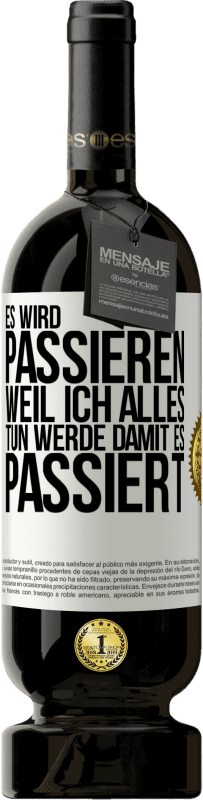 49,95 € Kostenloser Versand | Rotwein Premium Ausgabe MBS® Reserve Es wird passieren, weil ich alles tun werde, damit es passiert Weißes Etikett. Anpassbares Etikett Reserve 12 Monate Ernte 2015 Tempranillo