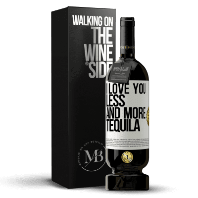 «I love you less and more tequila» Premium Edition MBS® Reserve