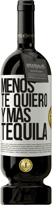 49,95 € Envío gratis | Vino Tinto Edición Premium MBS® Reserva Menos te quiero y más tequila Etiqueta Blanca. Etiqueta personalizable Reserva 12 Meses Cosecha 2015 Tempranillo