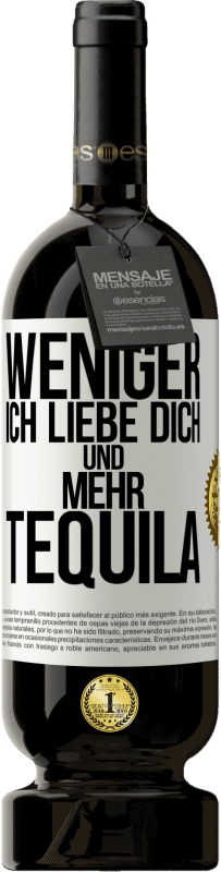 49,95 € Kostenloser Versand | Rotwein Premium Ausgabe MBS® Reserve Weniger Ich liebe dich und mehr Tequila Weißes Etikett. Anpassbares Etikett Reserve 12 Monate Ernte 2015 Tempranillo