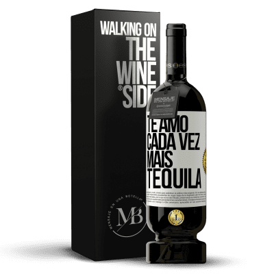 «Te amo cada vez mais tequila» Edição Premium MBS® Reserva