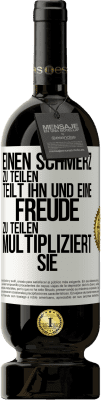 49,95 € Kostenloser Versand | Rotwein Premium Ausgabe MBS® Reserve Einen Schmerz zu teilen, teilt ihn und eine Freude zu teilen, multipliziert sie Weißes Etikett. Anpassbares Etikett Reserve 12 Monate Ernte 2014 Tempranillo